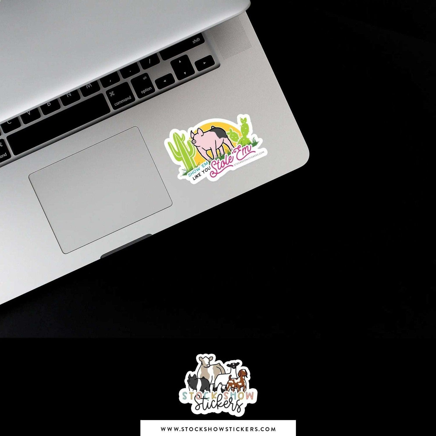 Show ’em Like You Stole ’em Stock Show Livestock Sticker