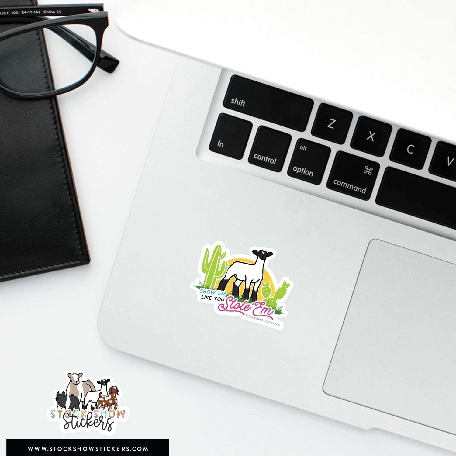 Show ’em Like You Stole ’em Stock Show Livestock Sticker