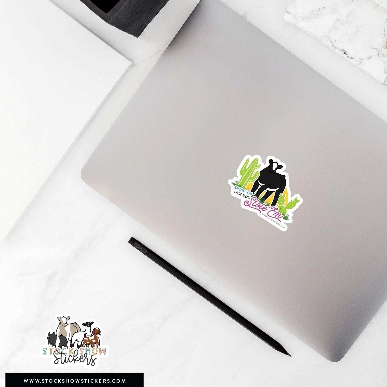 Show ’em Like You Stole ’em Stock Show Livestock Sticker